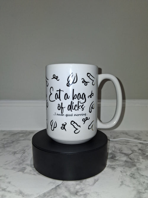 Eat a bag of Dicks, I mean Good Morning Coffee Mug