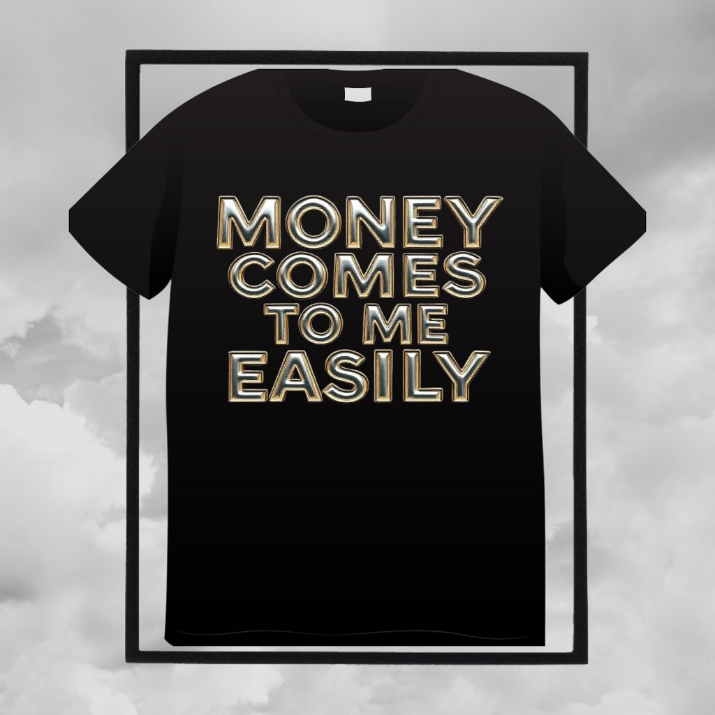 Money Comes to me Easily t-shirt