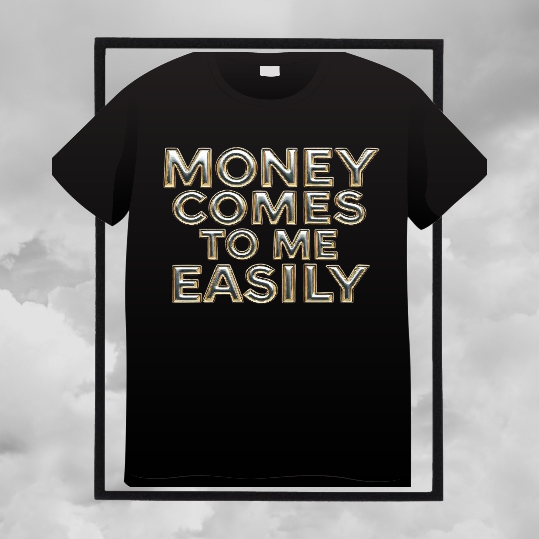 Money Comes to me Easily t-shirt